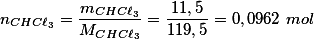 n_{CHC\ell_3}=\frac{m_{CHC\ell_3}}{M_{CHC\ell_3}}=\frac{11,5}{119,5}=0,0962 \ mol
